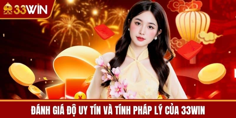 Đánh giá độ uy tín và tính pháp lý của 33WIN
