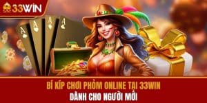 Bí Kíp Chơi Phỏm Online Tại 33WIN Dành Cho Người Mới