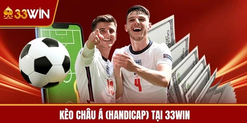  Kèo châu Á (Handicap) tại 33WIN