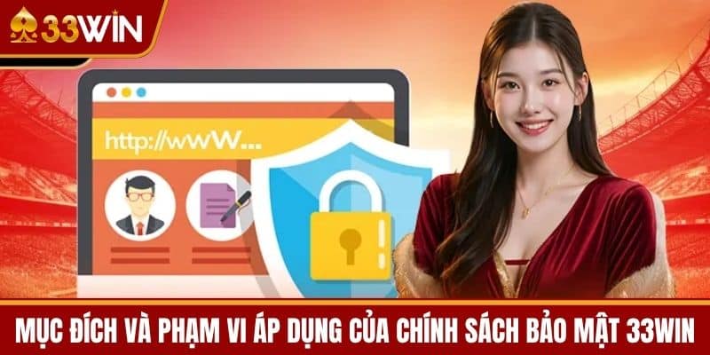 Mục đích và Phạm vi Áp dụng của Chính sách Bảo mật 33WIN