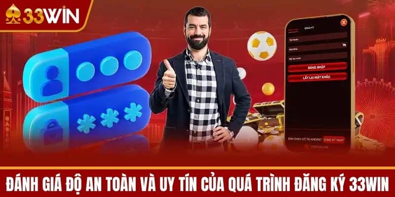 Đánh giá độ an toàn và uy tín của quá trình đăng ký 33WIN