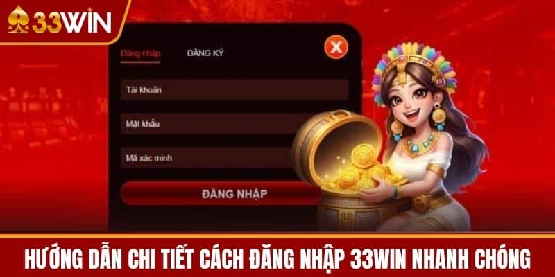 Hướng Dẫn Chi Tiết Cách Đăng Nhập 33WIN Nhanh Chóng 