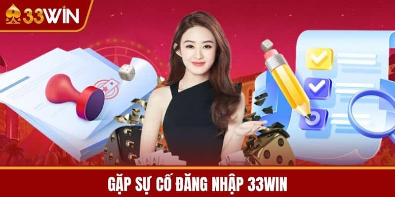Gặp Sự Cố Đăng Nhập 33WIN