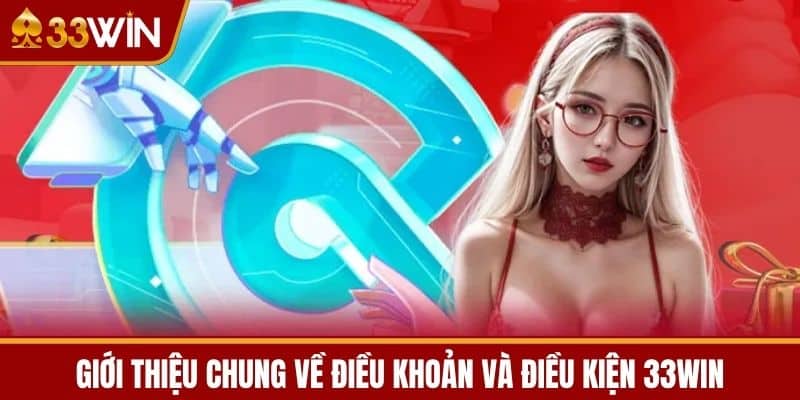 Giới Thiệu Chung về Điều Khoản và Điều Kiện 33WIN