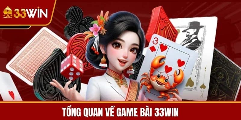 Tổng quan về Game Bài 33WIN