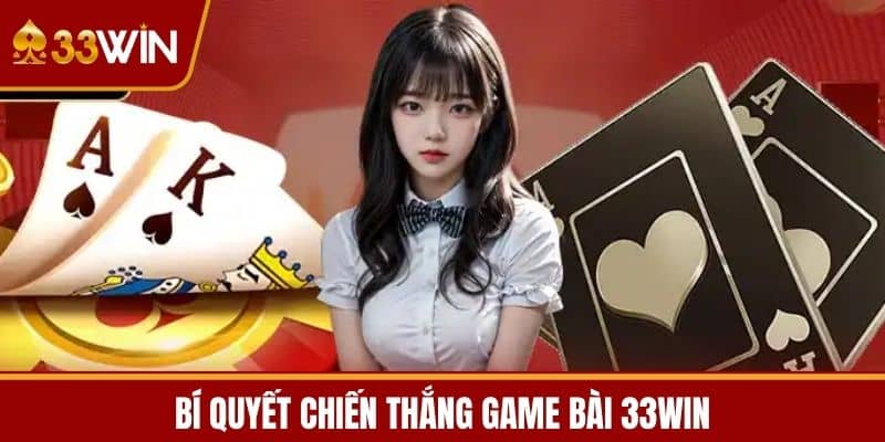Bí quyết chiến thắng Game Bài 33WIN