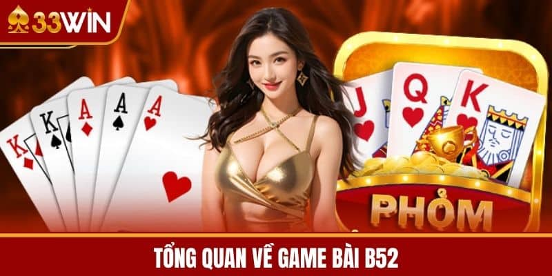 Tổng Quan Về Game Bài B52