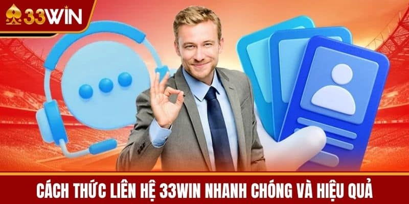 Cách thức liên hệ 33WIN nhanh chóng và hiệu quả