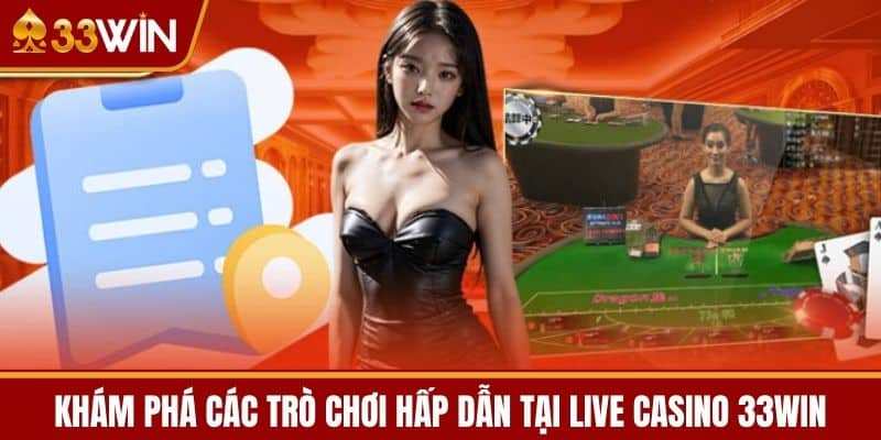 Khám phá các trò chơi hấp dẫn tại Live Casino 33WIN