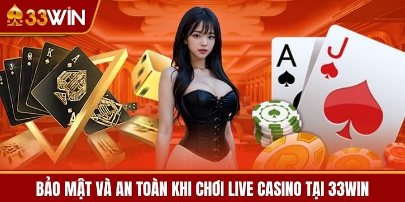 Bảo mật và an toàn khi chơi Live Casino tại 33WIN