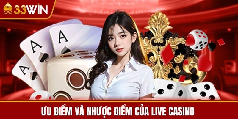 Ưu điểm và Nhược điểm của Live Casino 