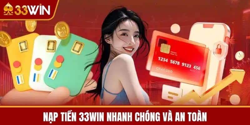 Nạp tiền 33WIN nhanh chóng và an toàn