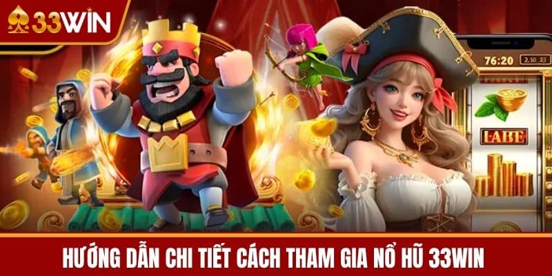 Hướng dẫn chi tiết cách tham gia Nổ hũ 33WIN 