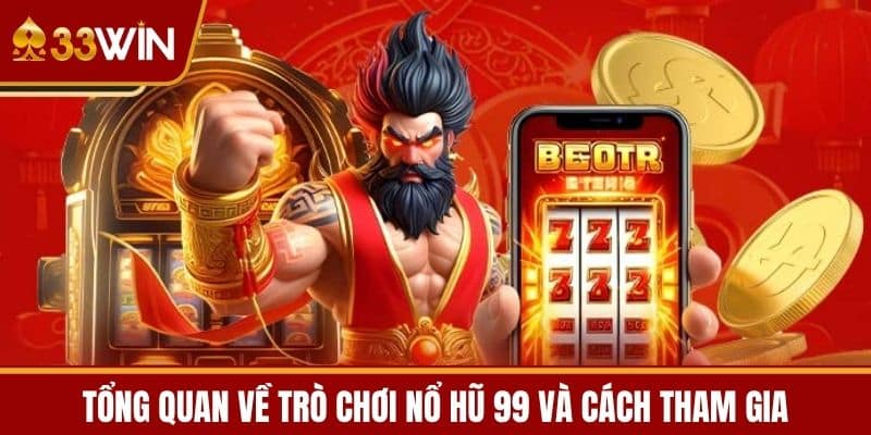 Tổng Quan Về Trò Chơi Nổ Hũ 99 và Cách Tham Gia