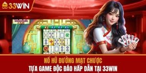 Nổ Hũ Đường Mạt Chược - Tựa Game Độc Đáo Hấp Dẫn Tại 33WIN