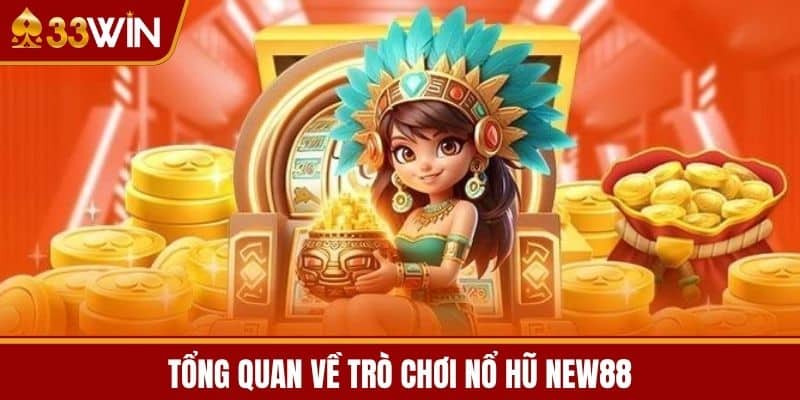 Tổng Quan Về Trò Chơi Nổ Hũ New88
