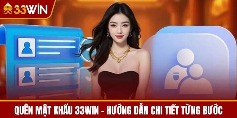 Quên Mật Khẩu 33WIN - Hướng Dẫn Chi Tiết Từng Bước