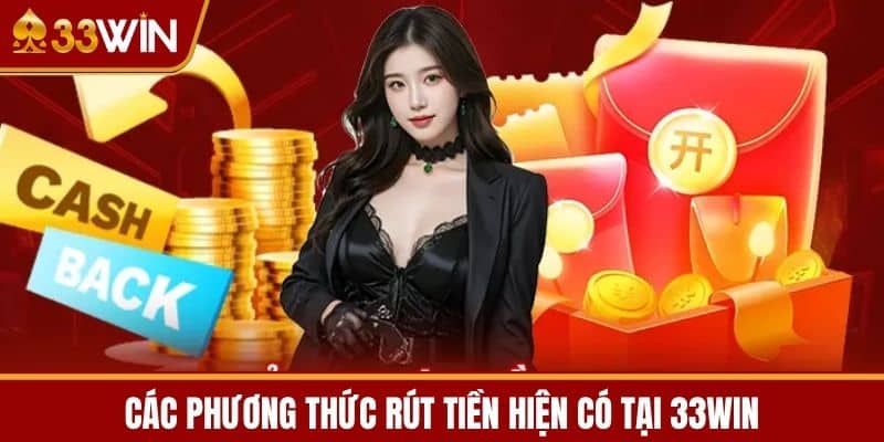 Các Phương Thức Rút Tiền Hiện Có Tại 33WIN