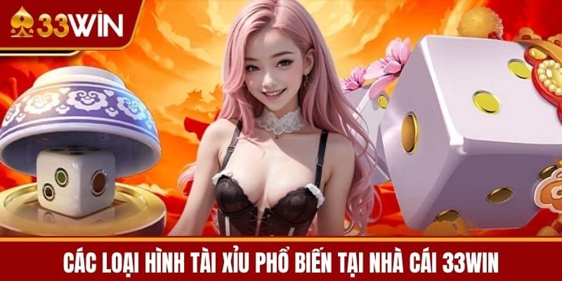 Các loại hình Tài Xỉu phổ biến tại nhà cái 33WIN