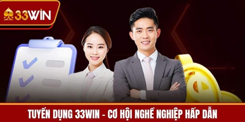 Tuyển Dụng 33WIN - Cơ Hội Nghề Nghiệp Hấp Dẫn
