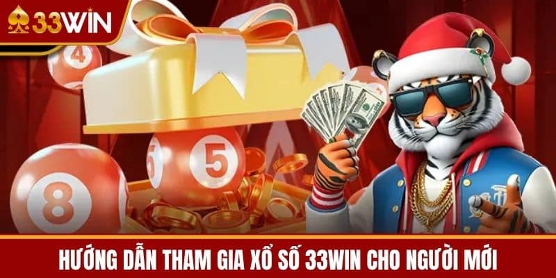 Hướng dẫn tham gia Xổ số 33WIN cho người mới