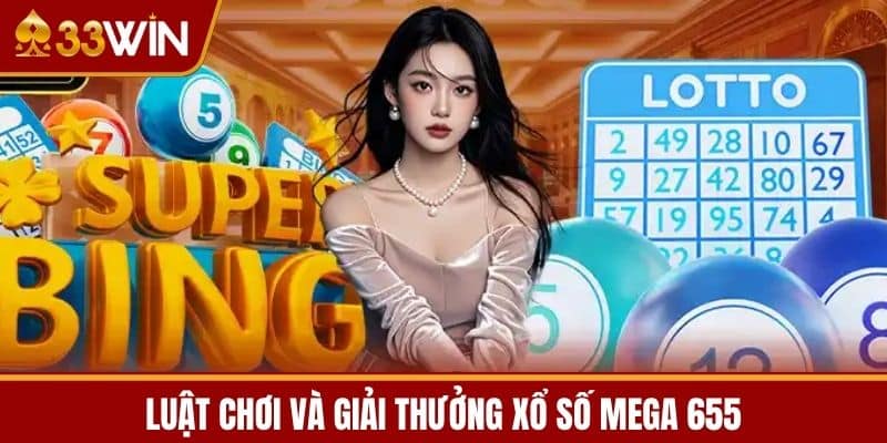 Luật Chơi và Giải Thưởng Xổ Số Mega 655