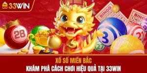 Xổ Số Miền Bắc - Khám Phá Cách Chơi Hiệu Quả Tại 33WIN