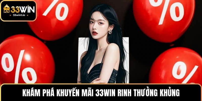 Khám phá khuyến mãi 33WIN rinh thưởng khủng