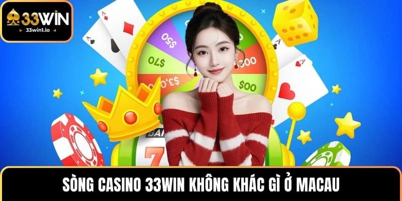 Sòng casino 33WIN không khác gì ở Macau